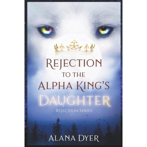 (영문도서) Rejection to the Alpha King''s Daughter Paperback, Alana Dyer, English, 9781738100460