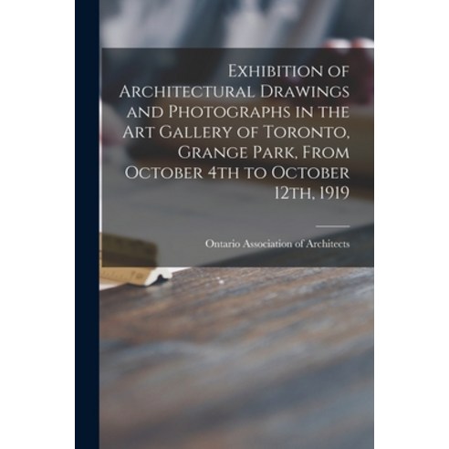 (영문도서) Exhibition of Architectural Drawings and Photographs in the Art Gallery of Toronto Grange Pa... Paperback, Legare Street Press, English, 9781013483394