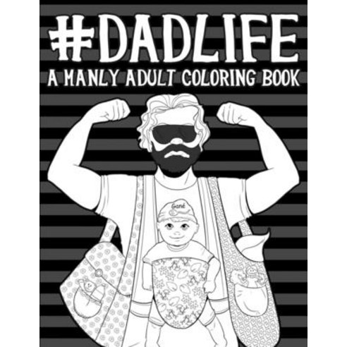 Dad Life A Manly Adult Coloring Book Paperback, Independently Published
