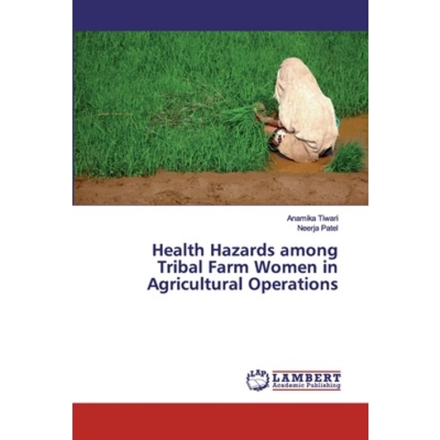 Health Hazards among Tribal Farm Women in Agricultural Operations Paperback, LAP Lambert Academic Publis..., English, 9786139971756