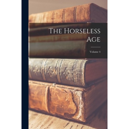 (영문도서) The Horseless Age; Volume 4 Paperback, Legare Street Press, English, 9781016960113