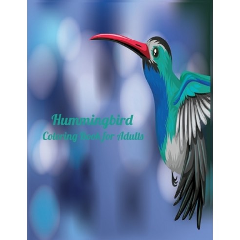 Hummingbird Coloring Book for Adult: An Irreverent Coloring Book. A Coloring Book With Fun Easy & Re... Paperback, Independently Published
