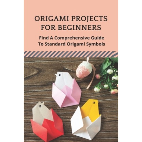 (영문도서) Origami Projects For Beginners: Find A Comprehensive Guide To Standard Origami Symbols: Supre... Paperback, Independently Published, English, 9798500913456
