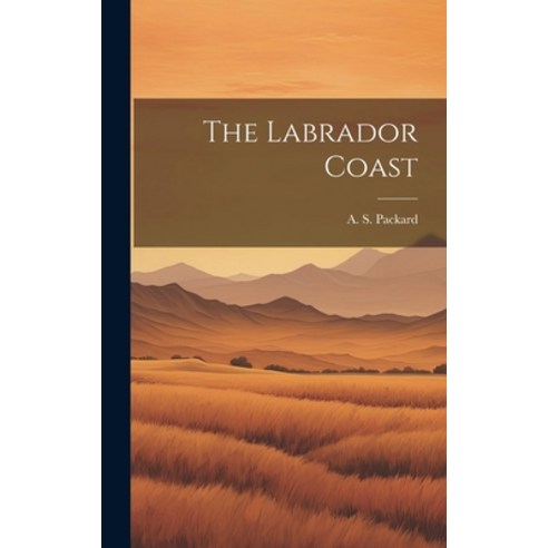 (영문도서) The Labrador Coast Hardcover, Legare Street Press, English, 9781020947001
