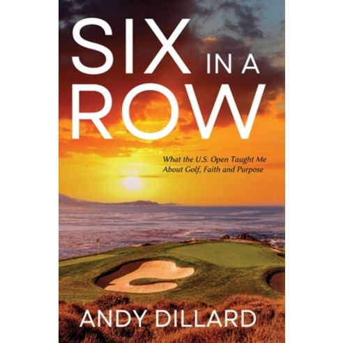 (영문도서) Six in a Row: What the U.S. Open Taught Me About Golf Faith and Purpose Hardcover, Andy Dillard, English, 9781087960579