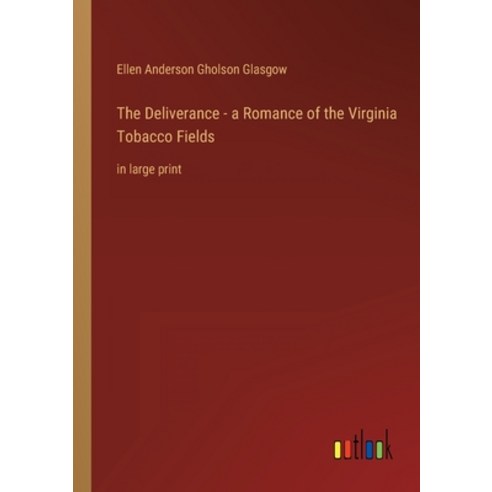 (영문도서) The Deliverance - a Romance of the Virginia Tobacco Fields: in large print Paperback, Outlook Verlag, English, 9783368431082