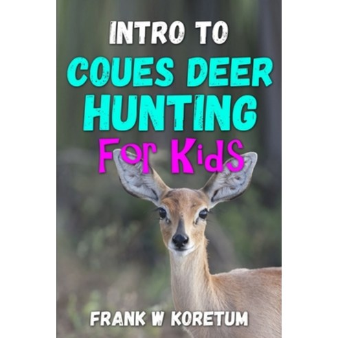 (영문도서) Intro to Coues Deer Hunting for Kids Paperback, Independently Published, English, 9798358537996