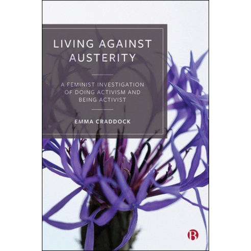 Living Against Austerity: A Feminist Investigation of Doing Activism and Being Activist Hardcover, Bristol University Press