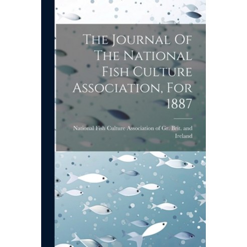 (영문도서) The Journal Of The National Fish Culture Association For 1887 Paperback, Legare Street Press, English, 9781022407770