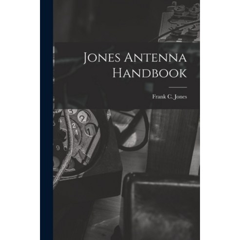 (영문도서) Jones Antenna Handbook Paperback, Hassell Street Press, English, 9781013392436