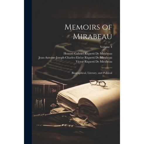 (영문도서) Memoirs of Mirabeau: Biographical Literary and Political; Volume 4 Paperback, Legare Street Press, English, 9781022770737
