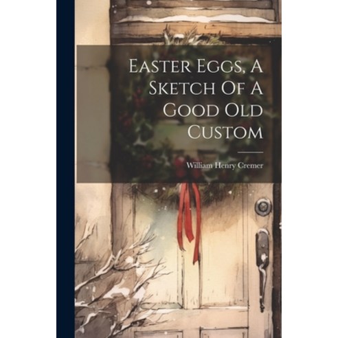 (영문도서) Easter Eggs A Sketch Of A Good Old Custom Paperback, Legare Street Press, English, 9781022636347