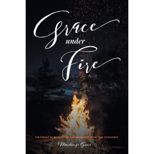 (영문도서) Grace under Fire: The Pursuit of Restoration and Refinement in the Fires of Divorce Paperback, Christian Faith Publishing,..., English, 9798885403269