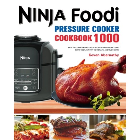 The Ninja Foodi Pressure Cooker Cookbook: 1000 Healthy Easy and Delicious Recipes to Pressure Cook ... Paperback, Felix Madison, English, 9781953732613
