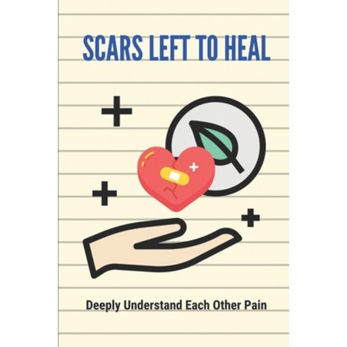 (영문도서) Scars Left To Heal: Deeply Understand Each Other Pain: Advanced Aesthetics Paperback, Independently Published, English, 9798513687849