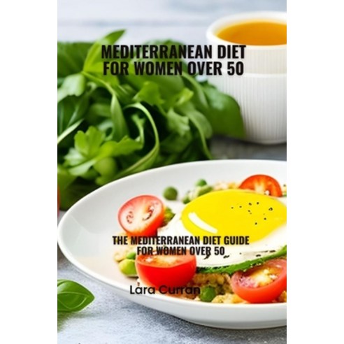 (영문도서) Mediterranean diet for women over 50: Mediterranean diet guide for women over 50 Paperback, Independently Published, English, 9798858691310