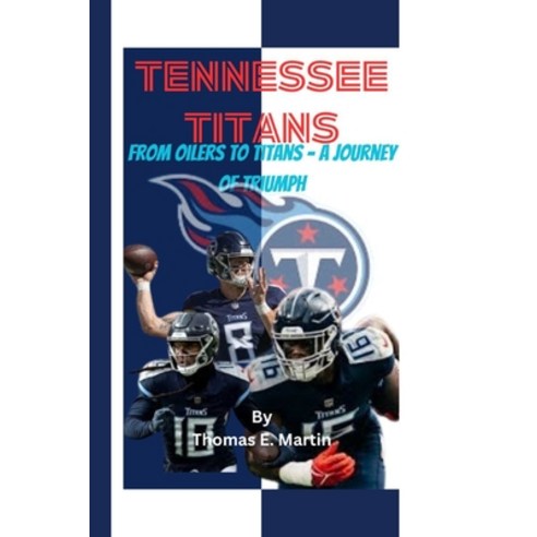 (영문도서) Tennessee Titans: From Oilers To Titans - A Journey Of Triumph Paperback, Independently Published, English, 9798884263024