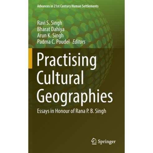 (영문도서) Practising Cultural Geographies: Essays in Honour of Rana P. B. Singh Hardcover, Springer, English, 9789811664137