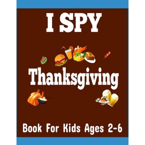 I Spy Thanksgiving Book For Kids Ages 2-6: Preschool Children Thanksgiving Activity Book For Kids Paperback, Independently Published, English, 9798558847345