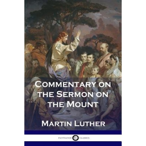 Commentary On The Sermon On The Mount Paperback, Pantianos Classics ...