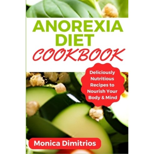 (영문도서) Anorexia Diet Cookbook: Deliciously Nutritious Recipes to Nourish Your Body & Mind Paperback, Independently Published, English, 9798399962696