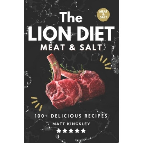 (영문도서) The Lion Diet: 100+ Delicious Ruminant Meat and Salt Recipes Paperback, Independently Published, English, 9798862456646