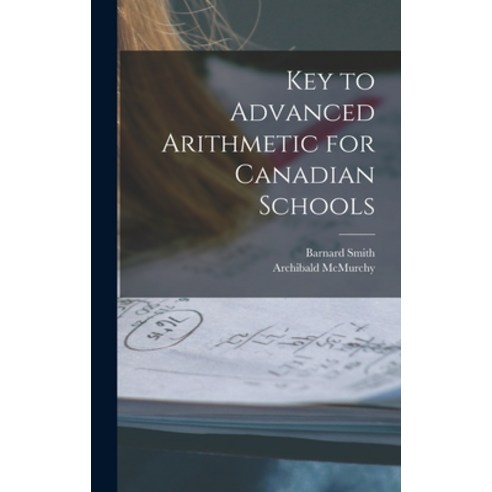 (영문도서) Key to Advanced Arithmetic for Canadian Schools [microform] Hardcover, Legare Street Press, English, 9781015382817