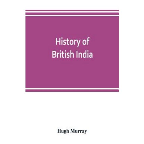 (영문도서) History of British India: with continuation comprising the Afghan war the conquest of Sinde ... Paperback, Alpha Edition, English, 9789353802370