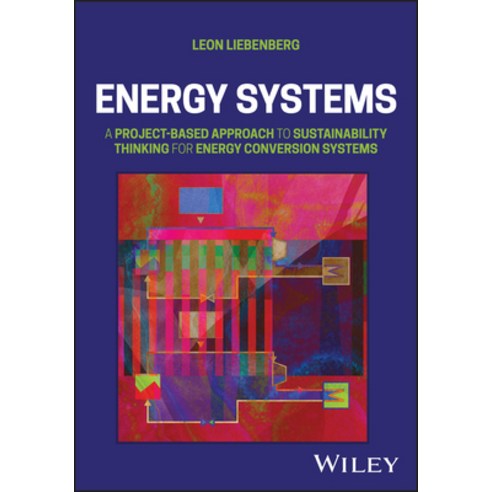 (영문도서) Energy Systems: A Project-Based Approach to Sustainability Thinking for Energy Conversion Sys... Hardcover, Wiley, English, 9781119869467