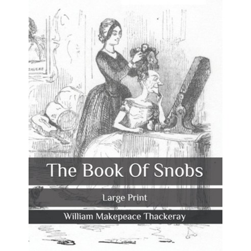 The Book Of Snobs: Large Print Paperback, Independently Published, English, 9798651612260