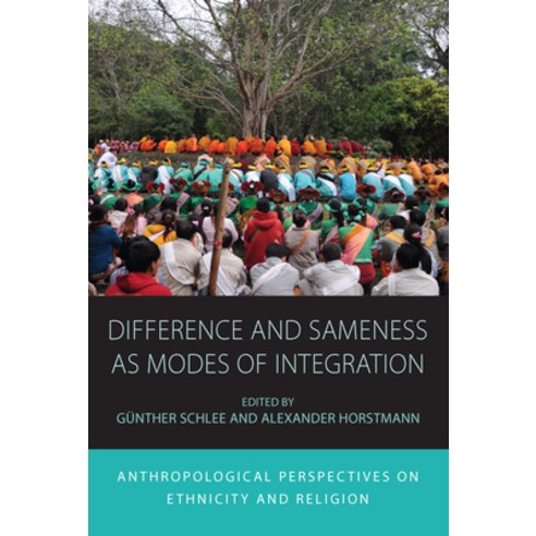 Difference and Sameness as Modes of Integration: Anthropological Perspectives on Ethnicity and Religion Paperback, Berghahn Books, English, 9781789207651
