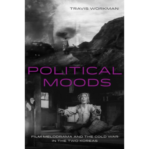 (영문도서) Political Moods: Film Melodrama and the Cold War in the Two Koreas Volume 4 Paperback, University of California Press, English, 9780520395695