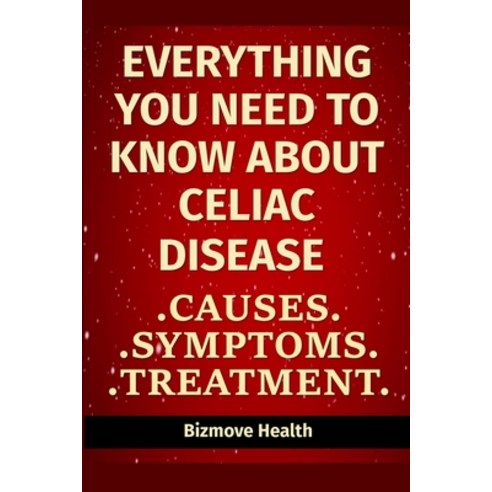Everything you need to know about Celiac Disease: Causes Symptoms Treatment Paperback, Independently Published, English, 9798747699274