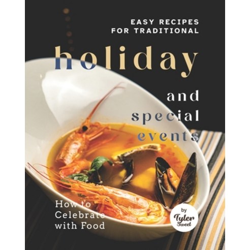 (영문도서) Easy Recipes for Traditional Holiday and Special Events: How to Celebrate with Food Paperback, Independently Published, English, 9798810123835
