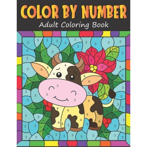 Color By Number Adult Coloring Book: color by numbers for adults adults and kids age 8-12 spiral bound Paperback, Independently Published, English, 9798708684271