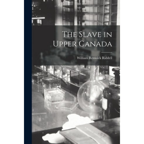 (영문도서) The Slave in Upper Canada Paperback, Legare Street Press, English, 9781013527449