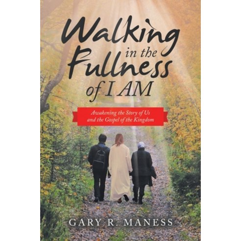 (영문도서) Walking in the Fullness of I Am: Awakening the Story of Us and the Gospel of the Kingdom Paperback, WestBow Press, English, 9781664269194