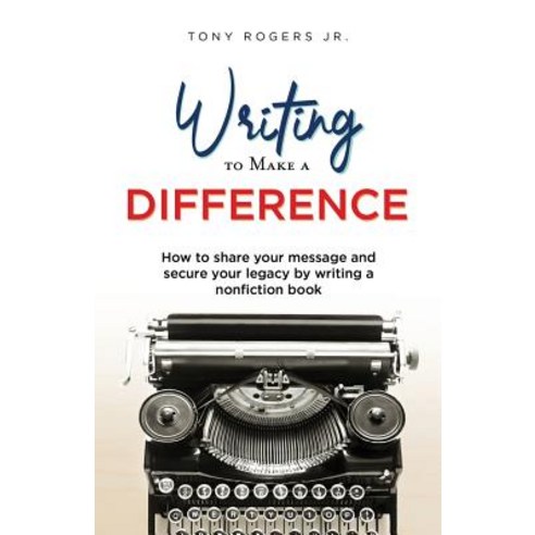 (영문도서) Writing to Make a Difference: How to share your message and secure your legacy by writing a n... Paperback, Createspace Independent Pub..., English, 9781725981256