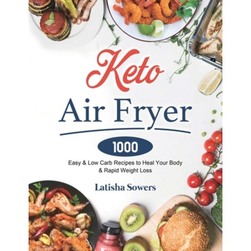 Keto Air Fryer Cookbook: 1000 Easy & Low Carb Recipes to Heal Your Body & Rapid Weight Loss Paperback, Esteban McCarter, English, 9781801210287