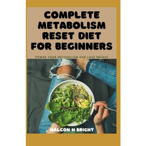 (영문도서) Complete Metabolism Reset Diet for Beginners: Power Your Metabolism And Lose Weight Paperback, Independently Published, English, 9798359247610