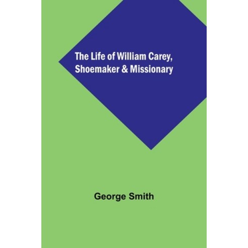 (영문도서) The Life of William Carey Shoemaker & Missionary Paperback, Alpha Edition, English, 9789356899353