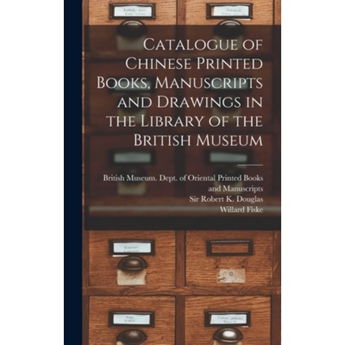 (영문도서) Catalogue of Chinese Printed Books Manuscripts and Drawings in the Library of the British Mu... Hardcover, Legare Street Press, English, 9781013663116