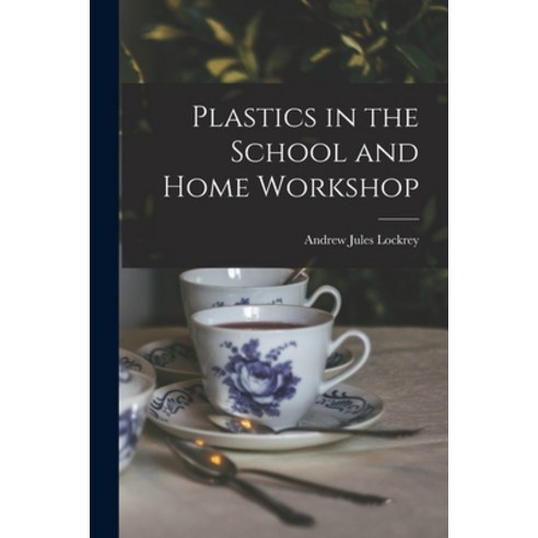 (영문도서) Plastics in the School and Home Workshop Paperback, Hassell Street Press, English, 9781014897619