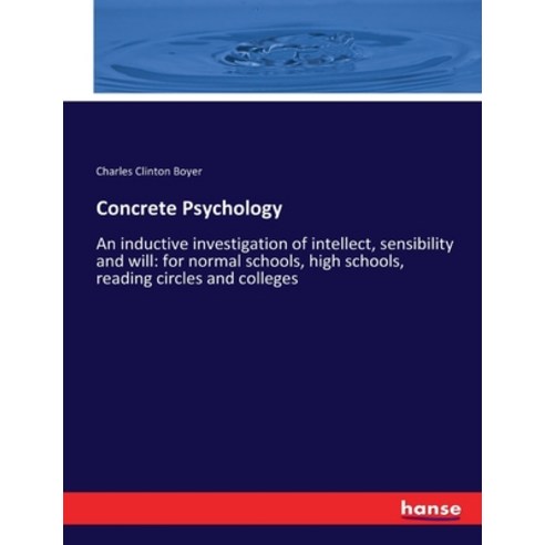 (영문도서) Concrete Psychology: An inductive investigation of intellect sensibility and will: for norma... Paperback, Hansebooks, English, 9783337370350