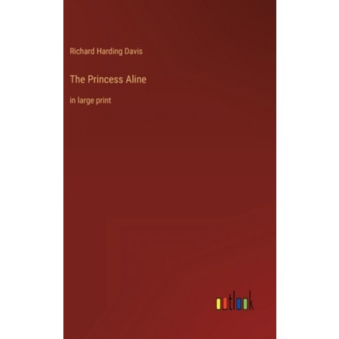 (영문도서) The Princess Aline: in large print Hardcover, Outlook Verlag, English, 9783368285593
