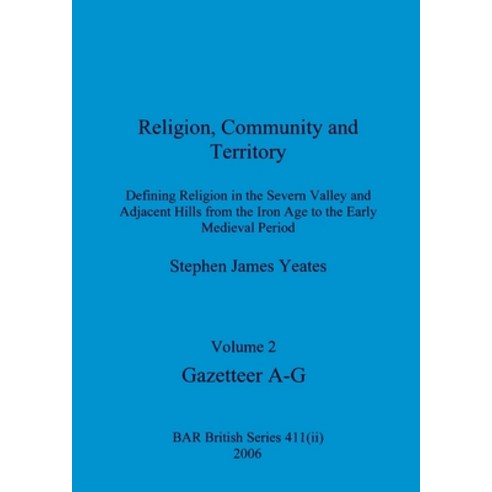 (영문도서) Religion Community and Territory Volume 2: Defining Religion in the Severn Valley and Adjac... Paperback, British Archaeological Repo..., English, 9781407359380