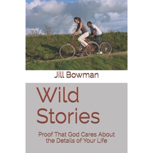 Wild Stories: Proof That God Cares About the Details of Your Life Paperback, Independently Published, English, 9798736317240