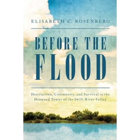 Before the Flood: Destruction Community and Survival in the Drowned Towns of the Swift River Valley Hardcover, Pegasus Books