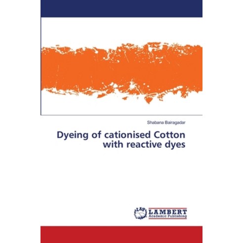 Dyeing of cationised Cotton with reactive dyes Paperback, LAP Lambert Academic Publis..., English, 9786139817405