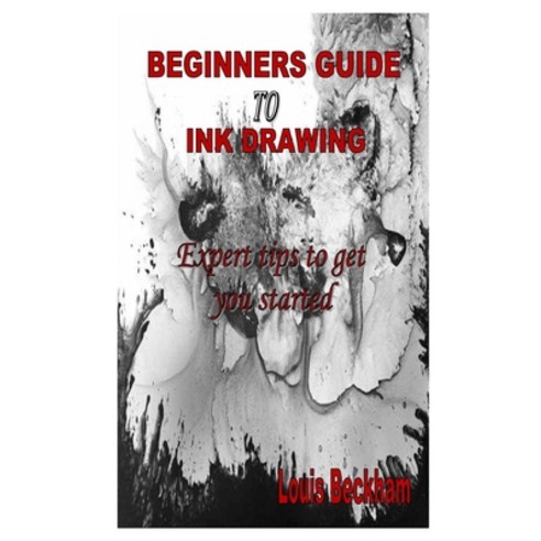 Beginners Guide to Ink Drawing: Expert tips to get you started Paperback, Independently Published, English, 9798567964880